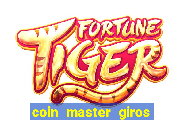 coin master giros gratis toda hora